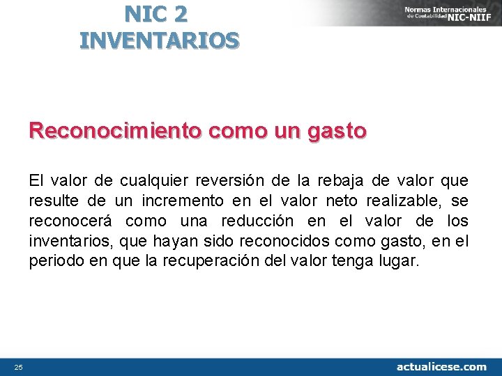 NIC 2 INVENTARIOS Reconocimiento como un gasto El valor de cualquier reversión de la