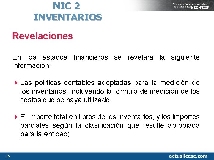 NIC 2 INVENTARIOS Revelaciones En los estados financieros se revelará la siguiente información: 4