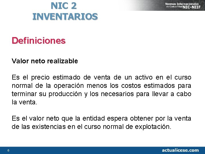 NIC 2 INVENTARIOS Definiciones Valor neto realizable Es el precio estimado de venta de