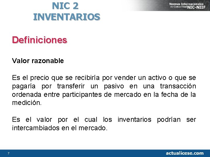 NIC 2 INVENTARIOS Definiciones Valor razonable Es el precio que se recibiría por vender