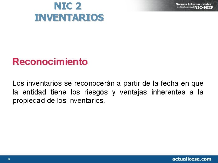 NIC 2 INVENTARIOS Reconocimiento Los inventarios se reconocerán a partir de la fecha en