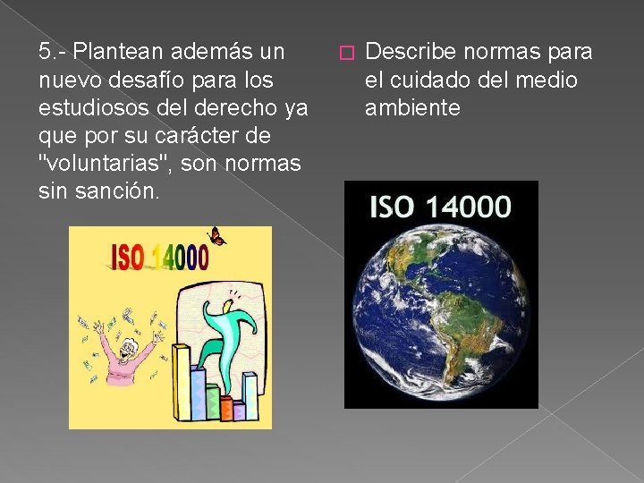 5. - Plantean además un � Describe normas para nuevo desafío para los el