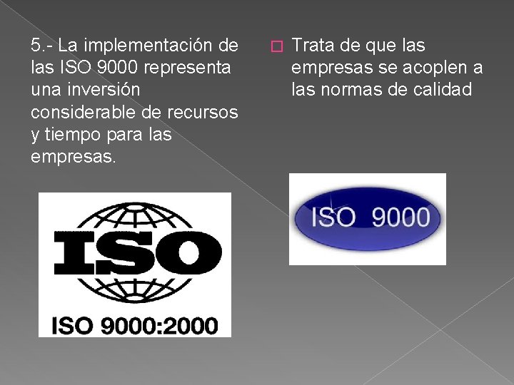 5. - La implementación de las ISO 9000 representa una inversión considerable de recursos