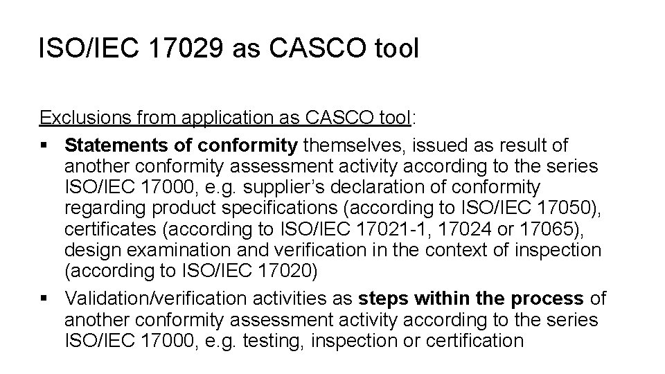 ISO/IEC 17029 as CASCO tool Exclusions from application as CASCO tool: § Statements of