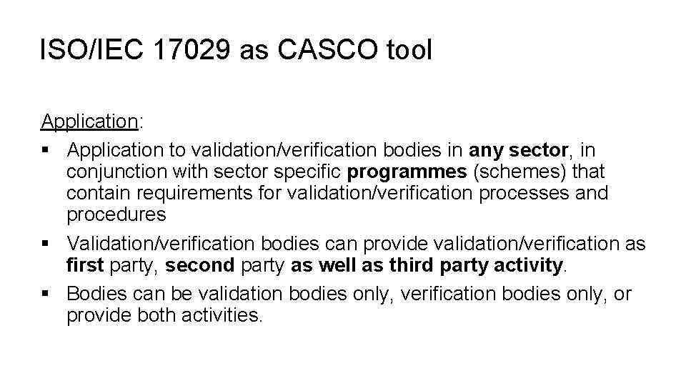 ISO/IEC 17029 as CASCO tool Application: § Application to validation/verification bodies in any sector,