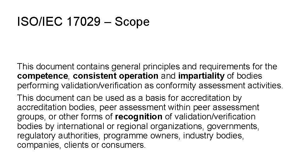 ISO/IEC 17029 – Scope This document contains general principles and requirements for the competence,