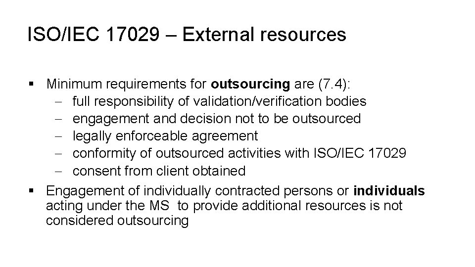 ISO/IEC 17029 – External resources § Minimum requirements for outsourcing are (7. 4): -
