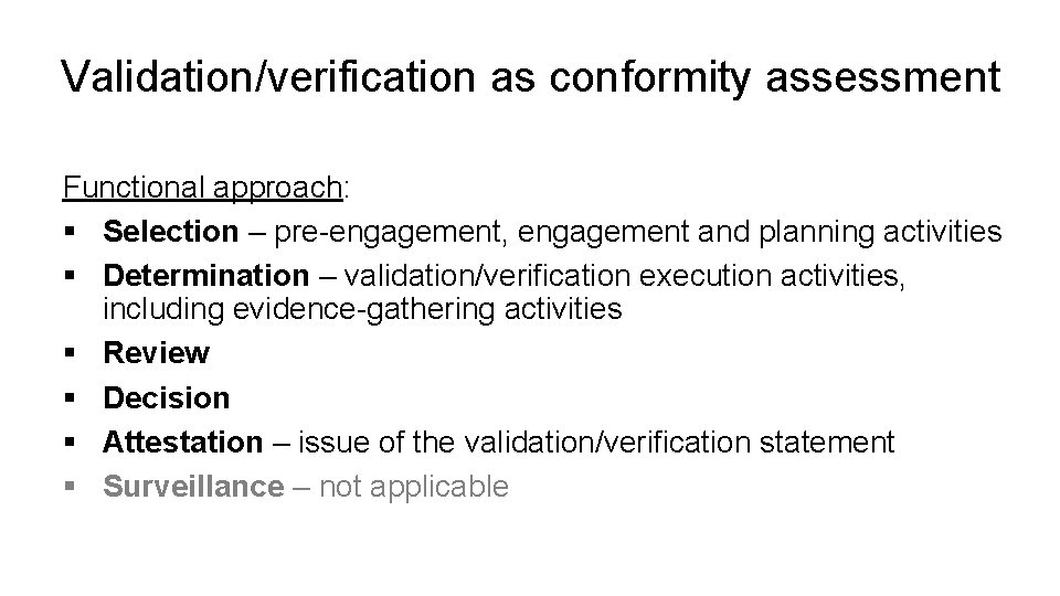 Validation/verification as conformity assessment Functional approach: § Selection – pre-engagement, engagement and planning activities