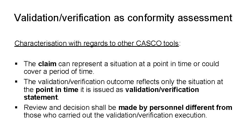 Validation/verification as conformity assessment Characterisation with regards to other CASCO tools: § The claim