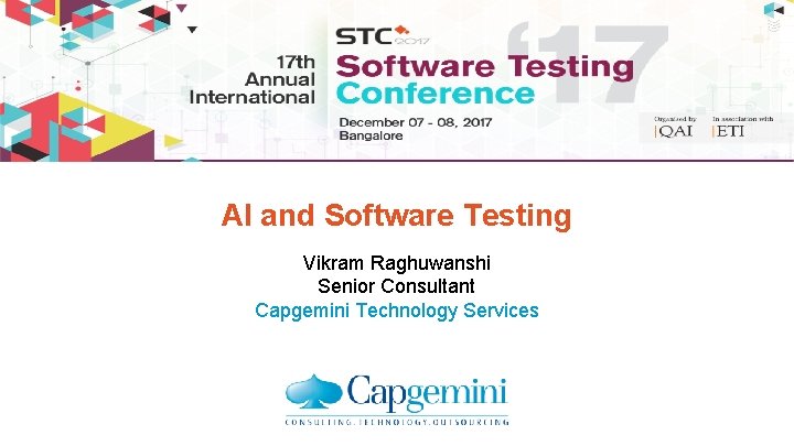 AI and Software Testing Vikram Raghuwanshi Senior Consultant Capgemini Technology Services 