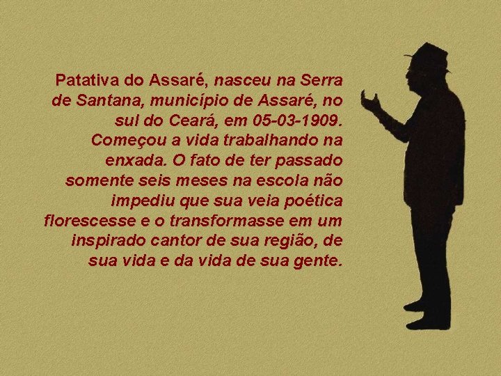 Patativa do Assaré, nasceu na Serra de Santana, município de Assaré, no sul do