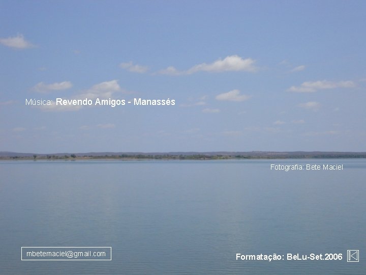 Música: Revendo Amigos - Manassés Fotografia: Bete Maciel mbetemaciel@gmail. com Formatação: Be. Lu-Set. 2006