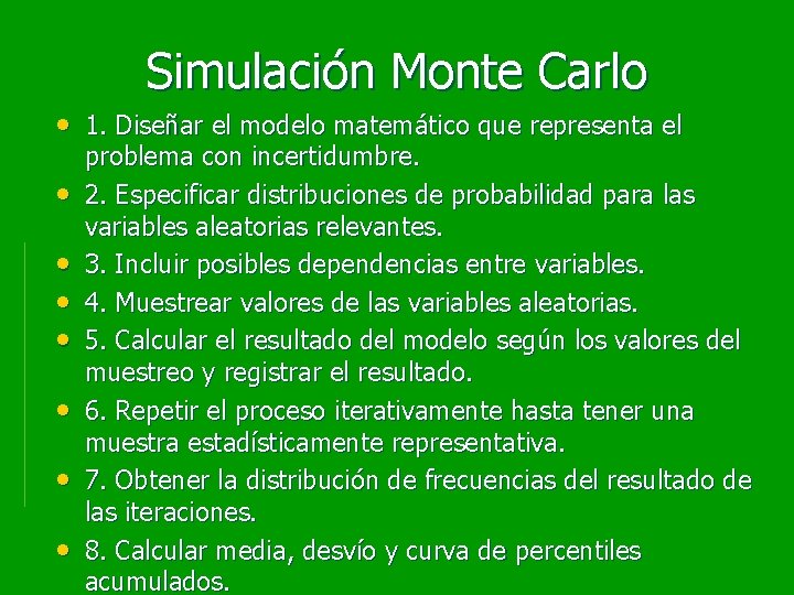 Simulación Monte Carlo • 1. Diseñar el modelo matemático que representa el • •