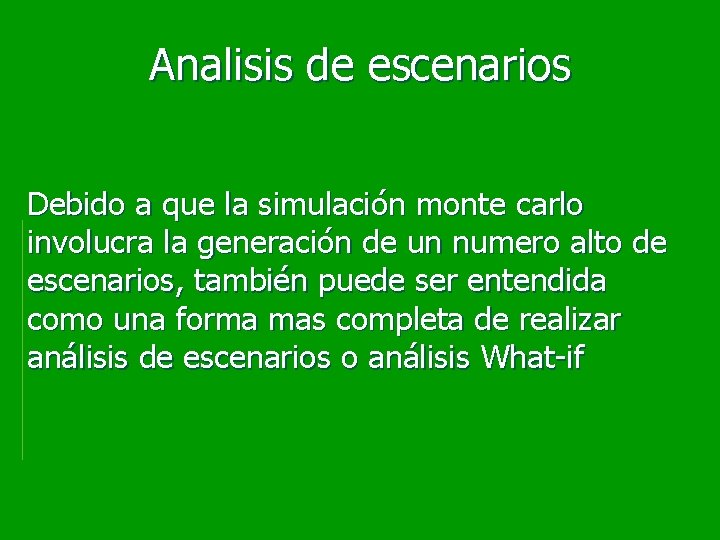 Analisis de escenarios Debido a que la simulación monte carlo involucra la generación de Analisis de escenarios Debido a que la simulación monte carlo involucra la generación de