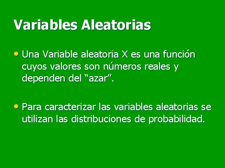 Variables Aleatorias • Una Variable aleatoria X es una función cuyos valores son números