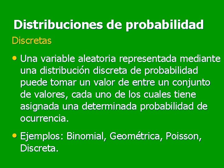 Distribuciones de probabilidad Discretas • Una variable aleatoria representada mediante una distribución discreta de