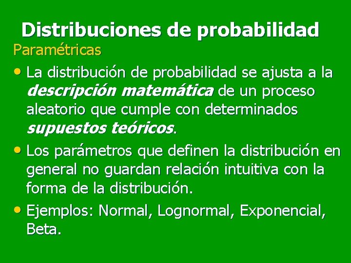 Distribuciones de probabilidad Paramétricas • La distribución de probabilidad se ajusta a la descripción Distribuciones de probabilidad Paramétricas • La distribución de probabilidad se ajusta a la descripción