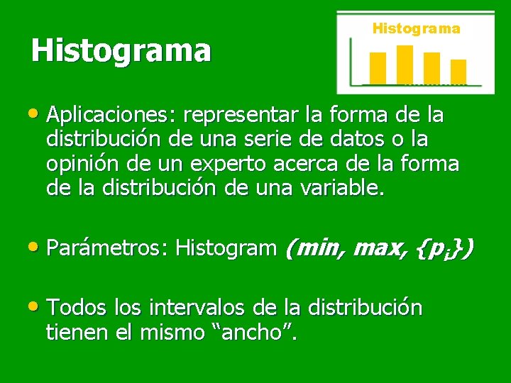 Histograma • Aplicaciones: representar la forma de la distribución de una serie de datos