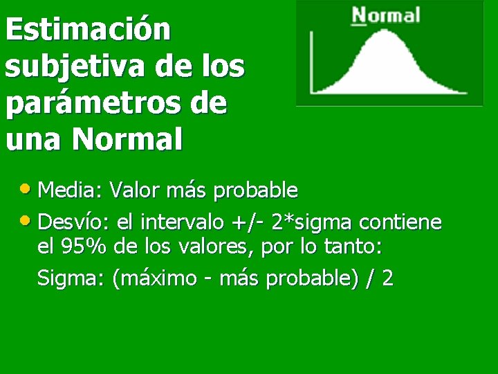 Estimación subjetiva de los parámetros de una Normal • Media: Valor más probable •