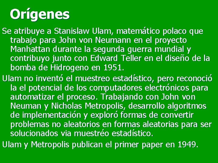 Orígenes Se atribuye a Stanislaw Ulam, matemático polaco que trabajo para John von Neumann