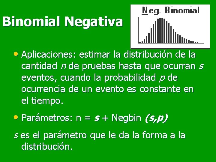 Binomial Negativa • Aplicaciones: estimar la distribución de la cantidad n de pruebas hasta