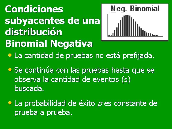 Condiciones subyacentes de una distribución Binomial Negativa • La cantidad de pruebas no está Condiciones subyacentes de una distribución Binomial Negativa • La cantidad de pruebas no está