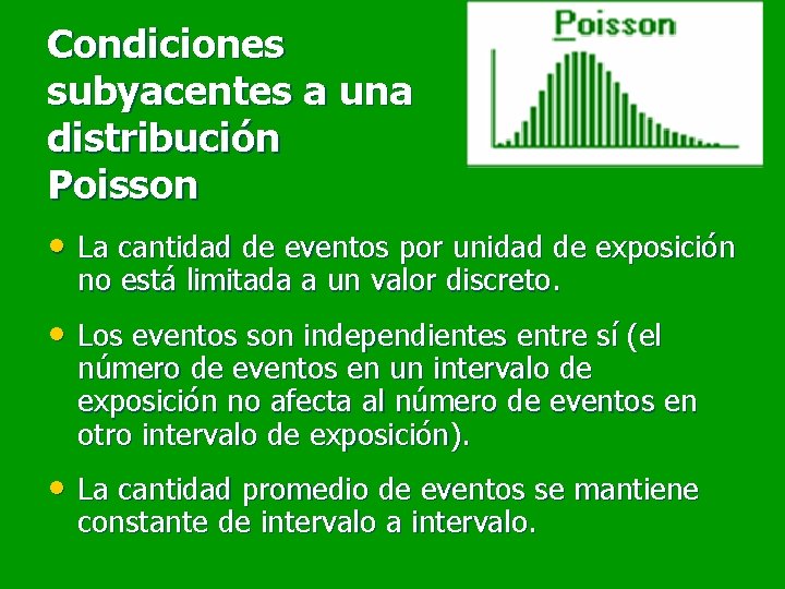 Condiciones subyacentes a una distribución Poisson • La cantidad de eventos por unidad de Condiciones subyacentes a una distribución Poisson • La cantidad de eventos por unidad de