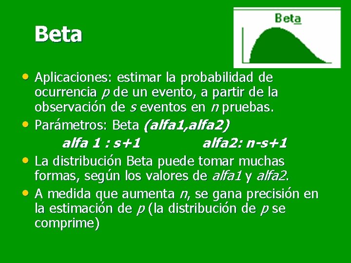 Beta • Aplicaciones: estimar la probabilidad de • ocurrencia p de un evento, a