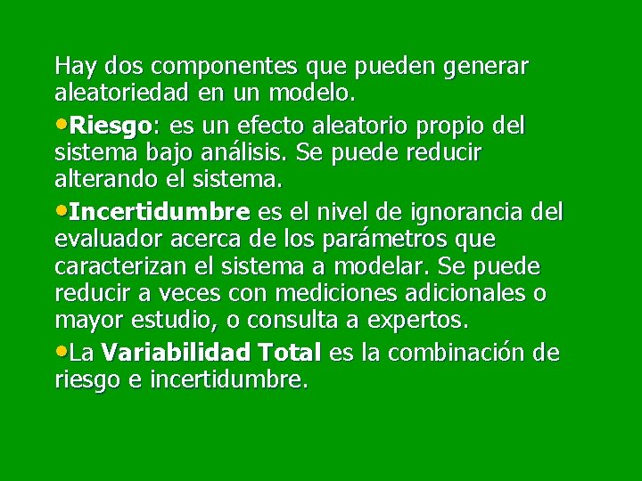 Hay dos componentes que pueden generar aleatoriedad en un modelo. • Riesgo: es un