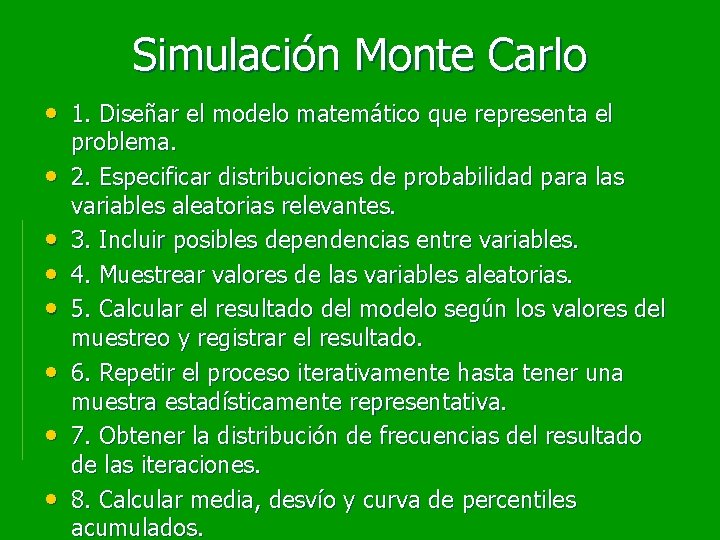 Simulación Monte Carlo • 1. Diseñar el modelo matemático que representa el • •