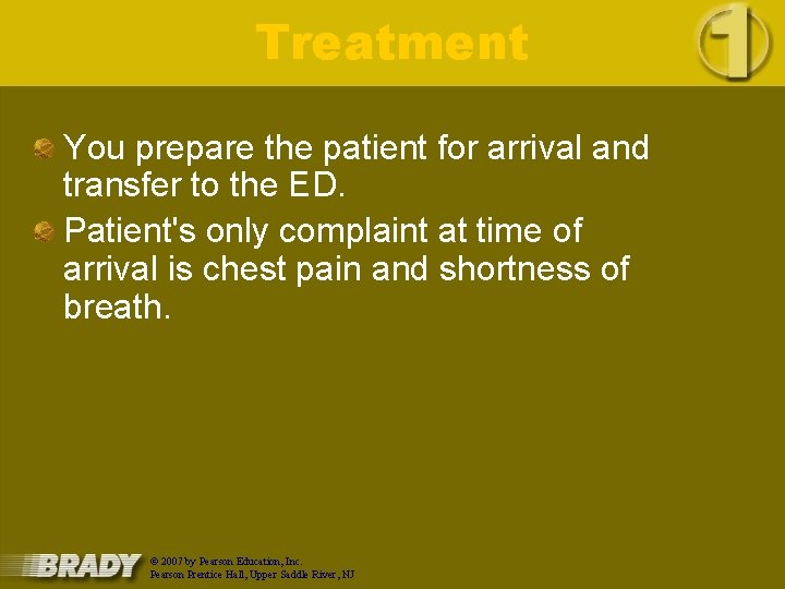 Treatment You prepare the patient for arrival and transfer to the ED. Patient's only