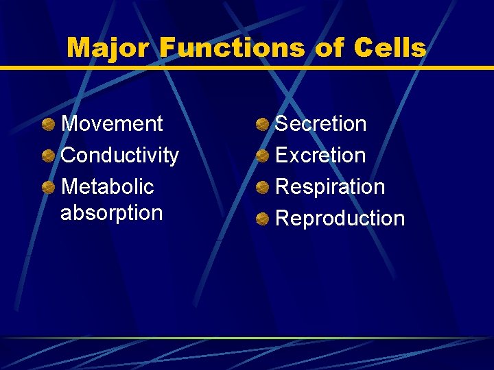 Major Functions of Cells Movement Conductivity Metabolic absorption Secretion Excretion Respiration Reproduction 