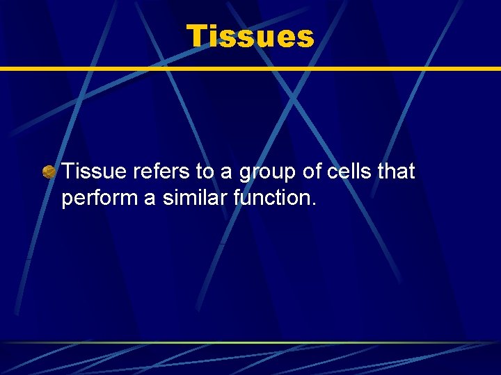 Tissues Tissue refers to a group of cells that perform a similar function. 