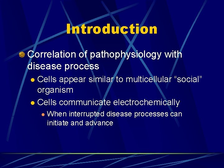 Introduction Correlation of pathophysiology with disease process Cells appear similar to multicellular “social” organism