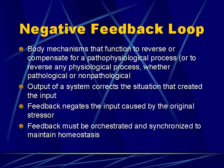 Negative Feedback Loop Body mechanisms that function to reverse or compensate for a pathophysiological