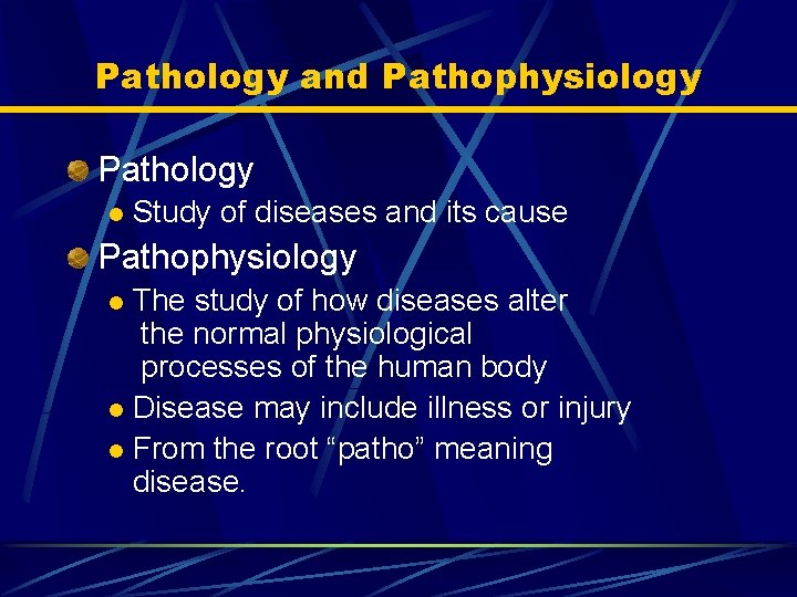 Pathology and Pathophysiology Pathology l Study of diseases and its cause Pathophysiology The study