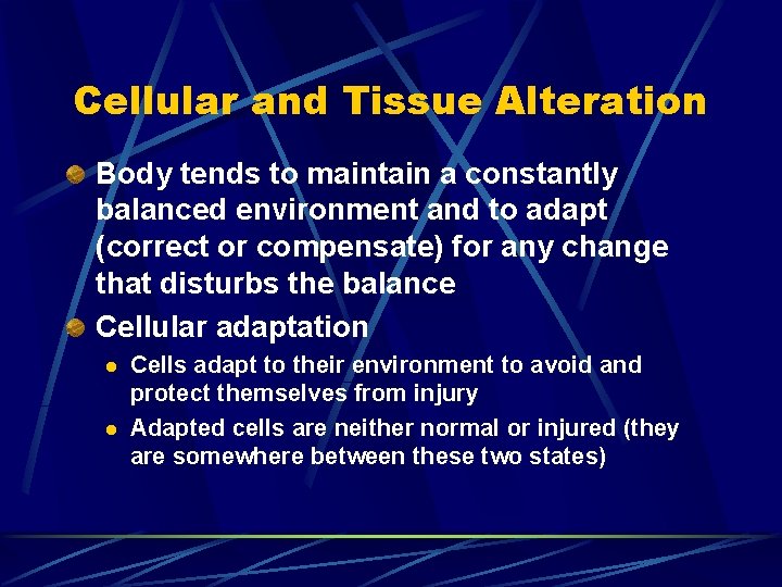 Cellular and Tissue Alteration Body tends to maintain a constantly balanced environment and to