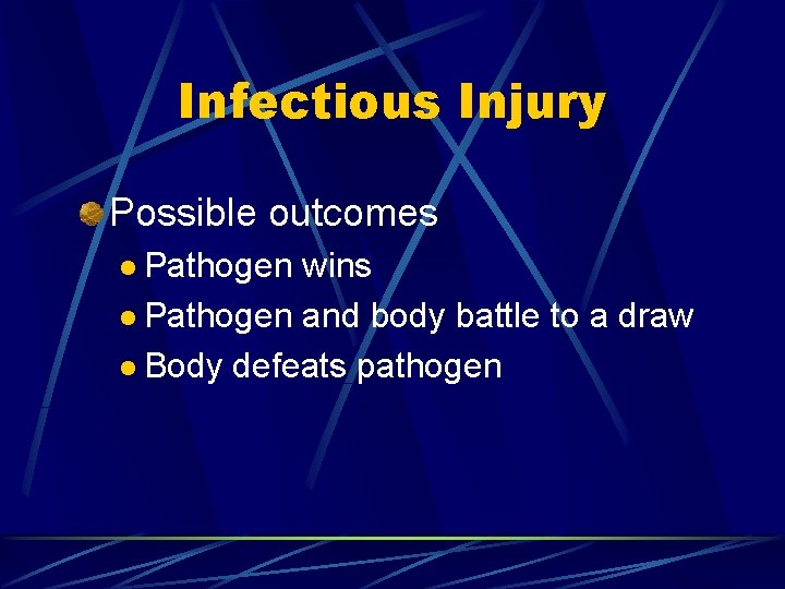 Infectious Injury Possible outcomes l Pathogen wins l Pathogen and body battle to a
