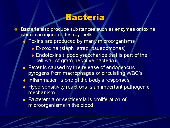 Bacteria also produce substances such as enzymes or toxins which can injure or destroy