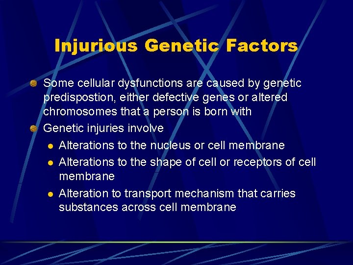 Injurious Genetic Factors Some cellular dysfunctions are caused by genetic predispostion, either defective genes