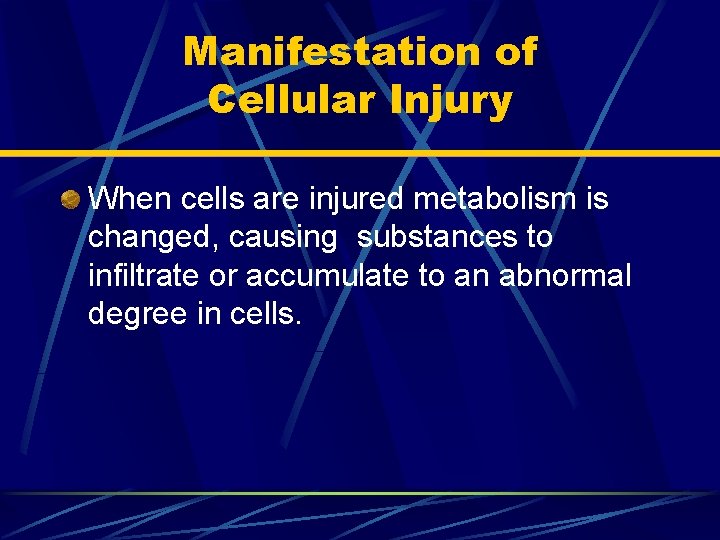 Manifestation of Cellular Injury When cells are injured metabolism is changed, causing substances to