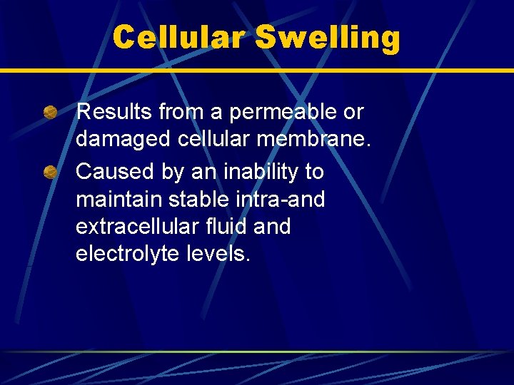 Cellular Swelling Results from a permeable or damaged cellular membrane. Caused by an inability