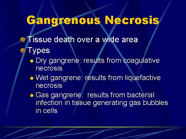 Gangrenous Necrosis Tissue death over a wide area Types Dry gangrene: results from coagulative