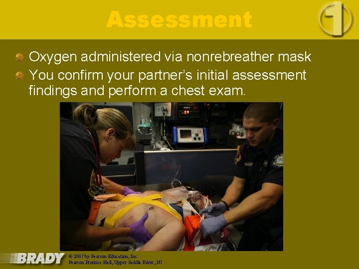 Assessment Oxygen administered via nonrebreather mask You confirm your partner’s initial assessment findings and