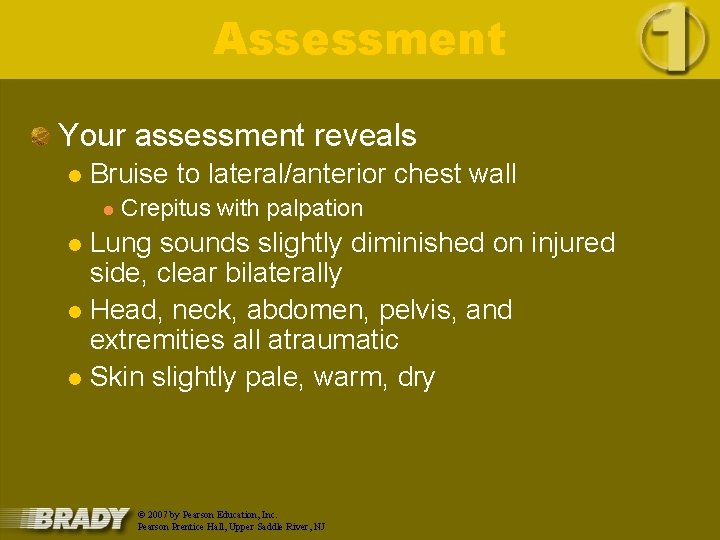 Assessment Your assessment reveals l Bruise to lateral/anterior chest wall l Crepitus with palpation