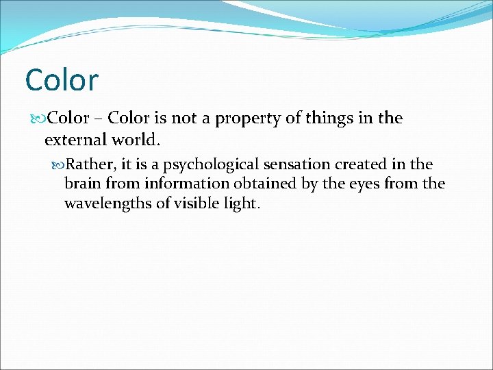 Color – Color is not a property of things in the external world. Rather,