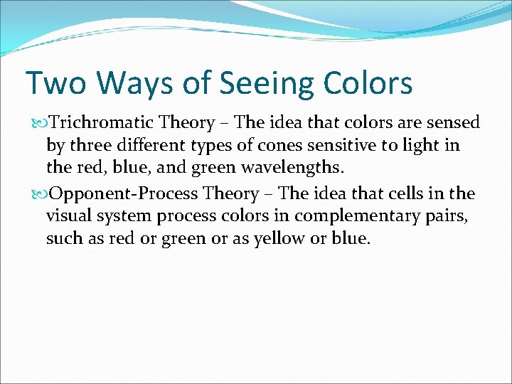 Two Ways of Seeing Colors Trichromatic Theory – The idea that colors are sensed