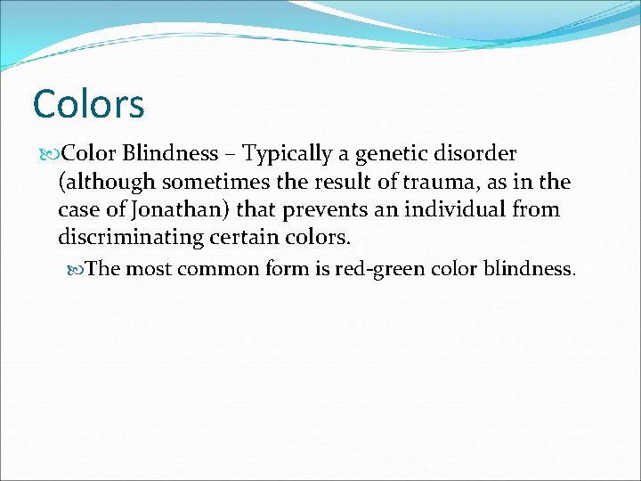 Colors Color Blindness – Typically a genetic disorder (although sometimes the result of trauma,