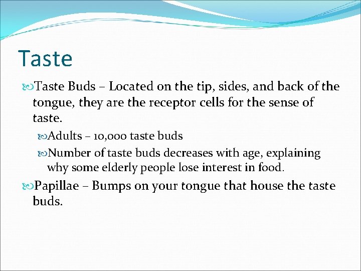 Taste Buds – Located on the tip, sides, and back of the tongue, they