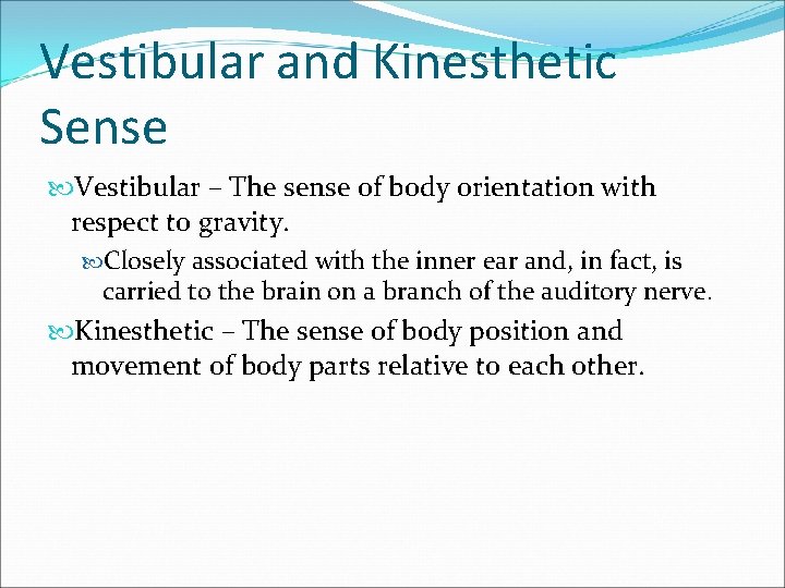 Vestibular and Kinesthetic Sense Vestibular – The sense of body orientation with respect to